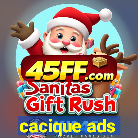 cacique ads